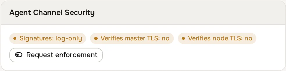 Agent Channel Security card showing Signatures log-only, Verifies master TLS no, Verifies node TLS no, and the Request enforcement button